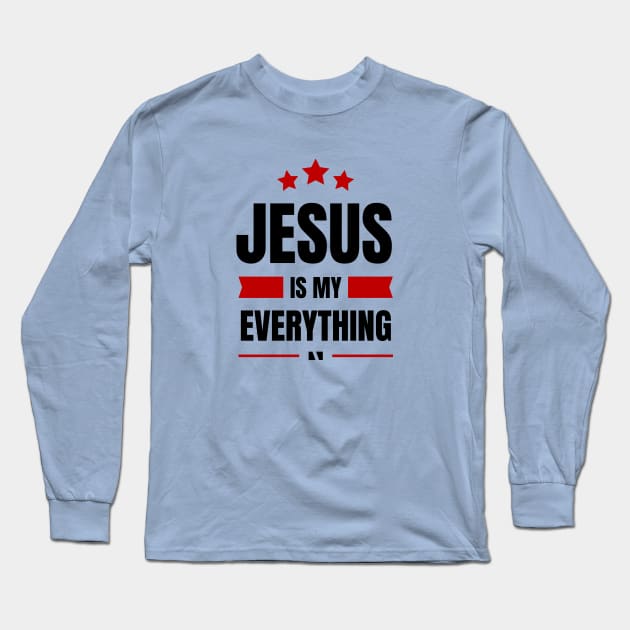 Jesus Is My Everything | Christian Saying Long Sleeve T-Shirt by All Things Gospel